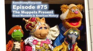 SamsDisneyDiary Episode #75 - The Muppets present Great Moments in American History. The Gang is all here for a salute to all nations but mostly America... wait, wrong park, sorry