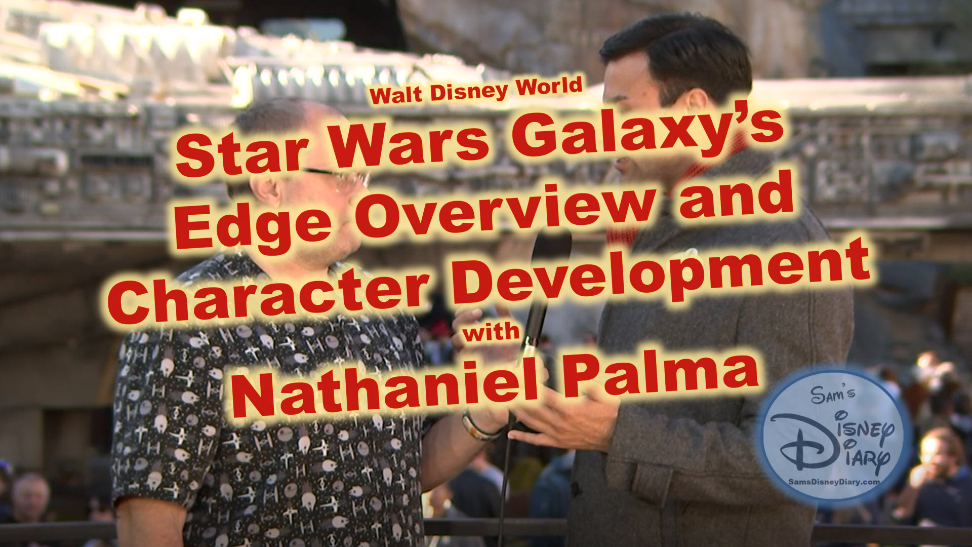 Star Wars Galaxy's Edge Overview and Castmember prep with Nathaniel Palma