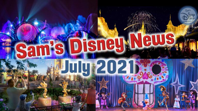 Disney News | Sam’s Disney News |  July 2021 | Sam’s Disney Diary