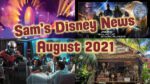 Disney News | Sam’s Disney News | August 2021 | Sam’s Disney Diary