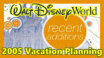 2005 Walt Disney World Vacation Planning | What's New at Walt Disney World